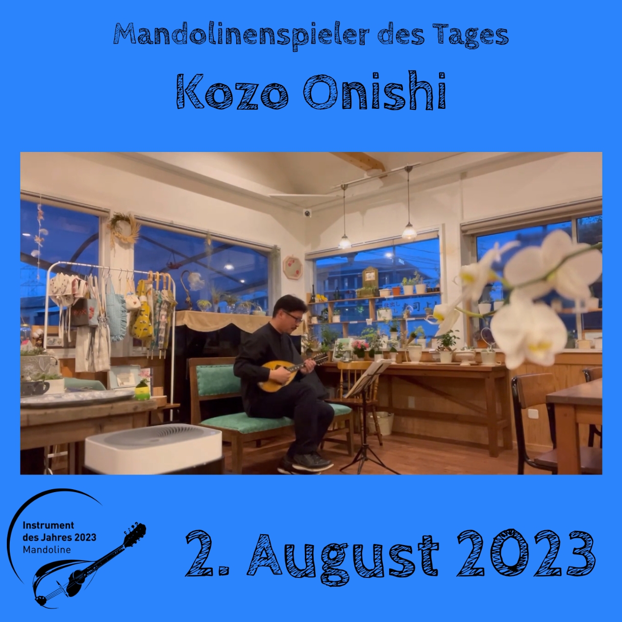 2. August  - Kozo Onishi Mandoline Instrument des Jahres 2023 Mandolinenspieler Mandolinenspielerin des Tages