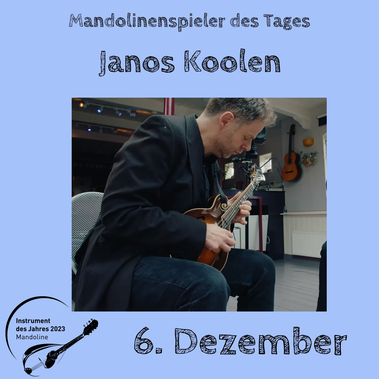 6. Dezember - Janos Koolen Instrument des Jahres 2023 Mandolinenspieler Mandolinenspielerin des Tages